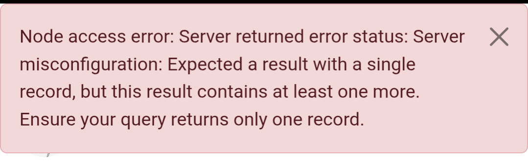 Node access error: Server returned error status: Server X misconfiguration: Expected a result with a single record, but this result contains at least one more. Ensure your query returns only one record.