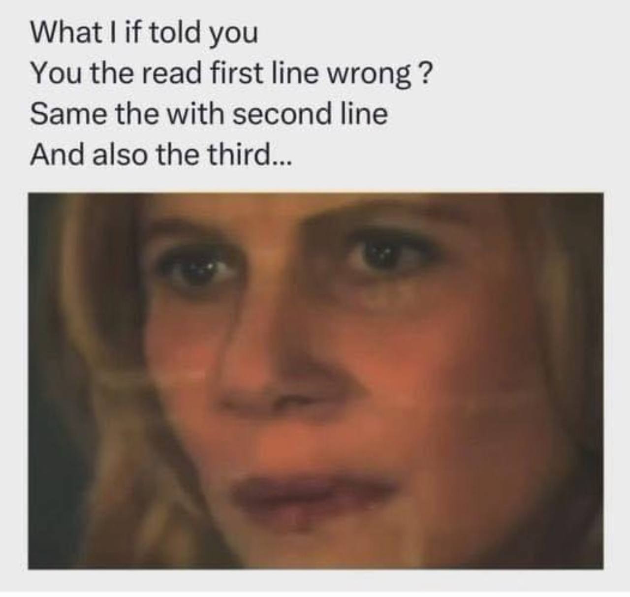 What I if told you You the read first line wrong ? Same the with second line And also the third...