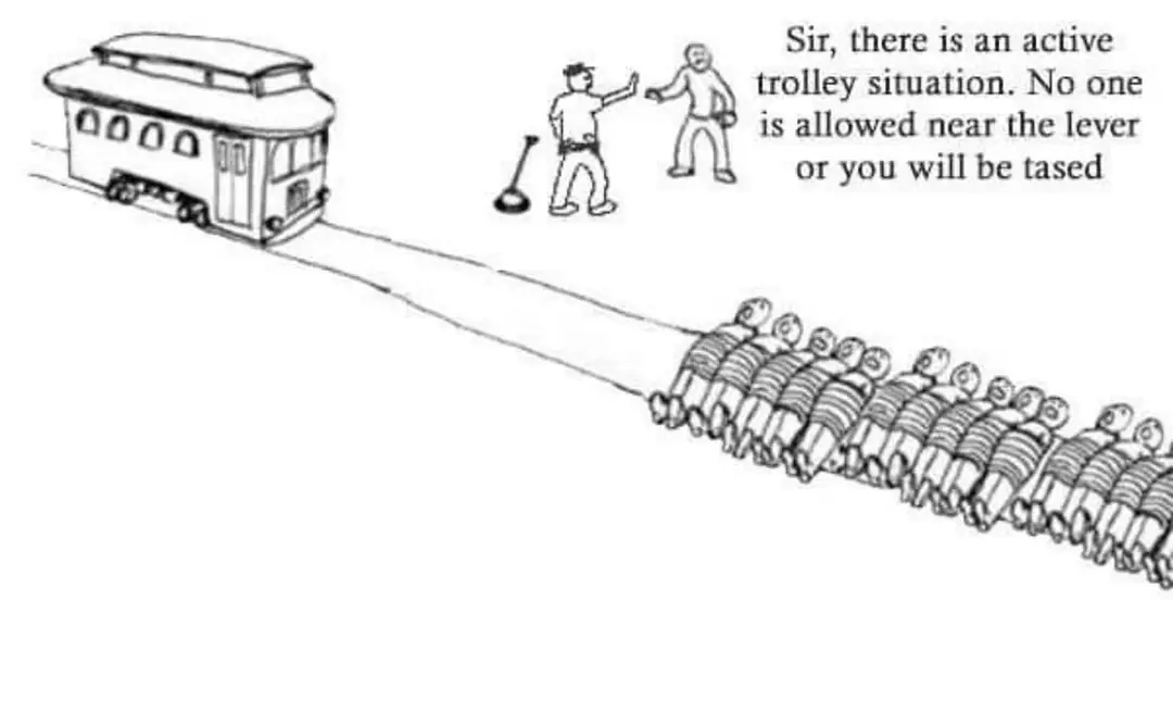 Sir, there is an active trolley situation. No one is allowed near the lever or you will be tased