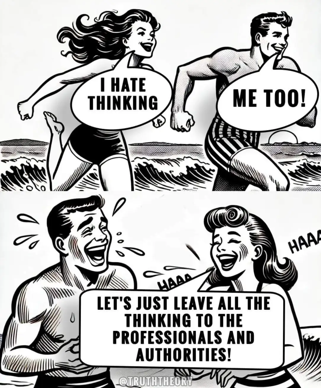 I HATE THINKING ME TOO! HAA LET'S JUST LEAVE ALL THE THINKING TO THE PROFESSIONALS AND AUTHORITIES! @URI