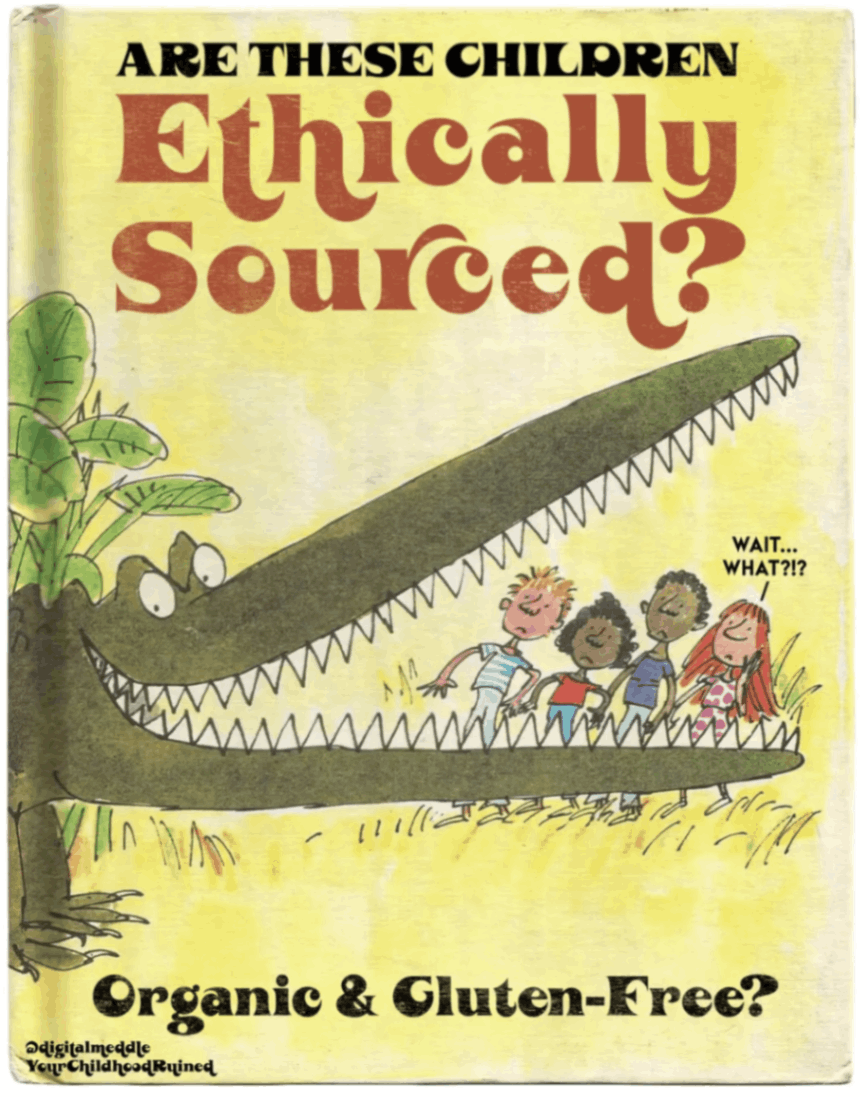 ARE THESE CHILDREN Ethically Sourced? WAIT... WHAT?!? 111/2 Organic & Gluten-Free? @digitalmeddle Your ChildhoodRuined